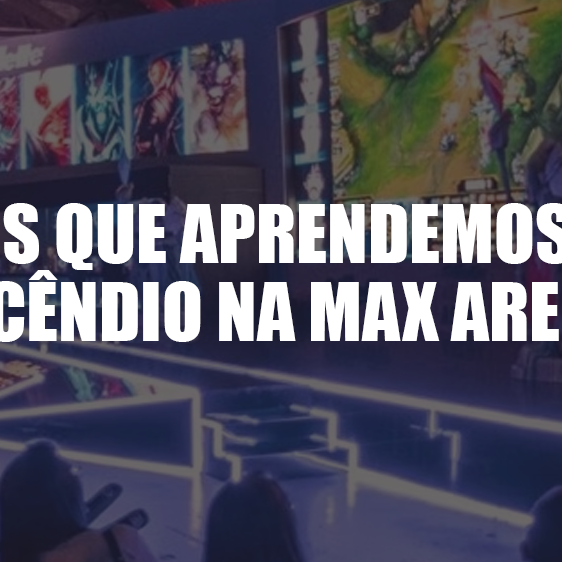 3 Lições que Aprendemos com o Incêndio na Max Arena